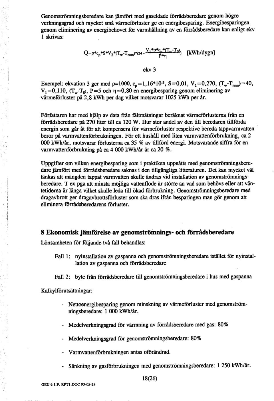 ,-Tw) -p cp 2 w rum> (24 P "'r] [k:wh/dygn] ekv 3 Exempe: ekvation 3 ger med p=ooo, cp=,6"10"3, S=O,O, V 2 =0,270, (Tw-Tru.