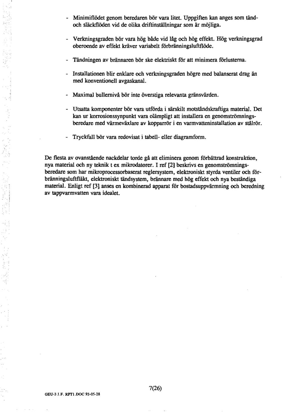 - Instaationen bir enkare och verkningsgraden högre med baanserat drag än med konventione avgaskana. - Maxima buernivå bör inte överstiga reevanta gränsvärden.