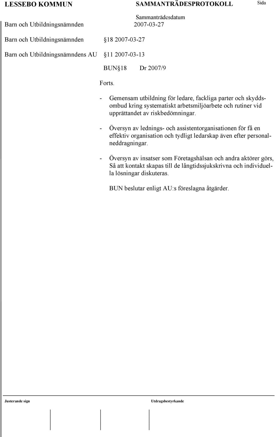 - Översyn av lednings- och assistentorganisationen för få en effektiv organisation och tydligt ledarskap även efter personalneddragningar.