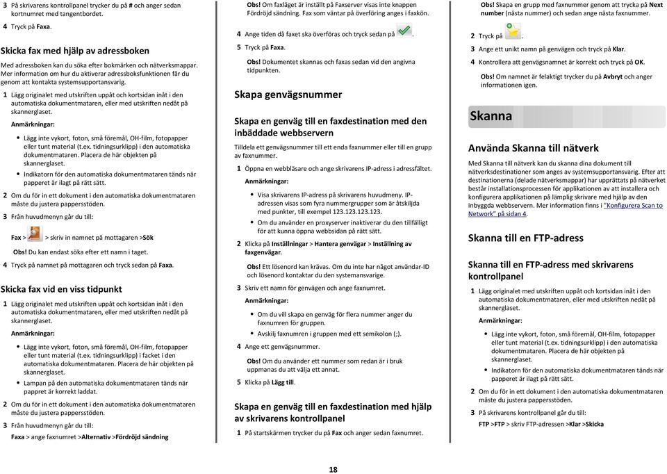 Mer information om hur du aktiverar adressboksfunktionen får du genom att kontakta systemsupportansvarig.