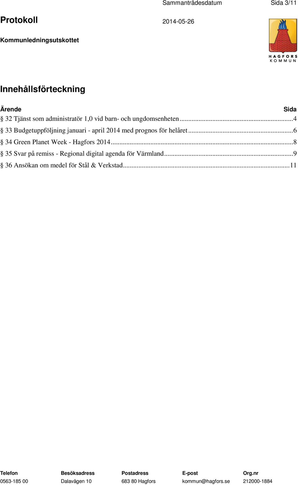 .. 4 33 Budgetuppföljning januari - april 2014 med prognos för helåret.