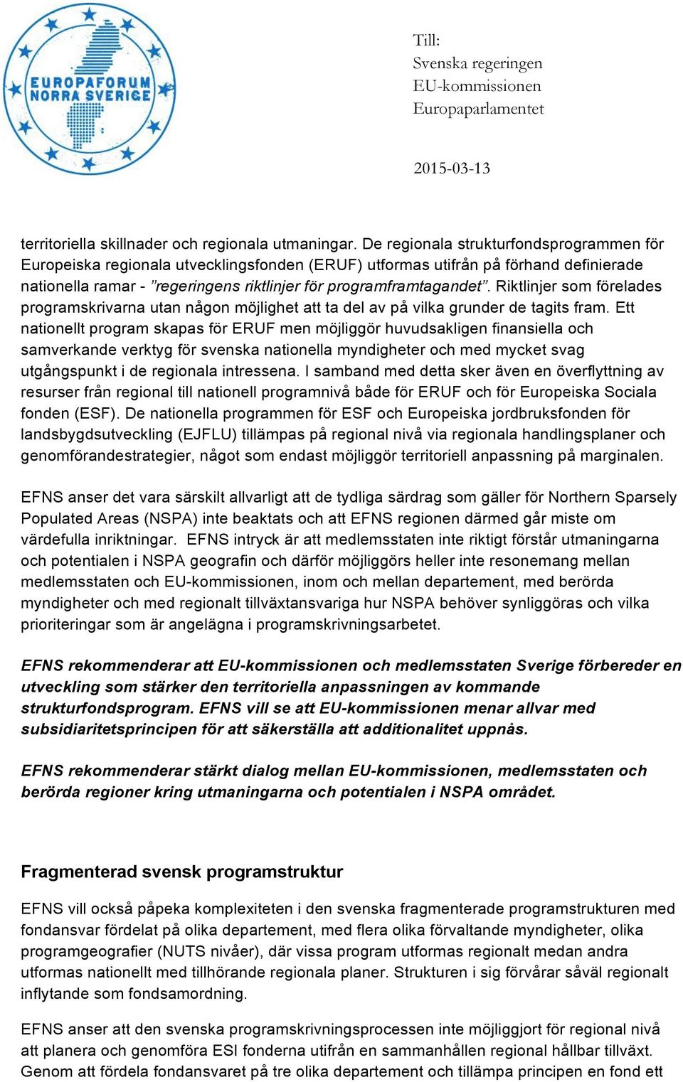 Riktlinjer som förelades programskrivarna utan någon möjlighet att ta del av på vilka grunder de tagits fram.