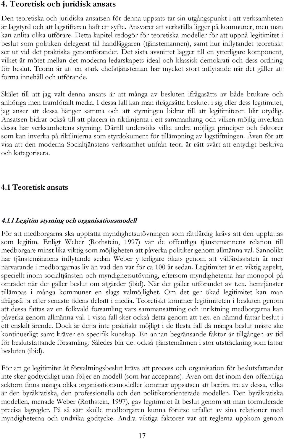 Detta kapitel redogör för teoretiska modeller för att uppnå legitimitet i beslut som politiken delegerat till handläggaren (tjänstemannen), samt hur inflytandet teoretiskt ser ut vid det praktiska