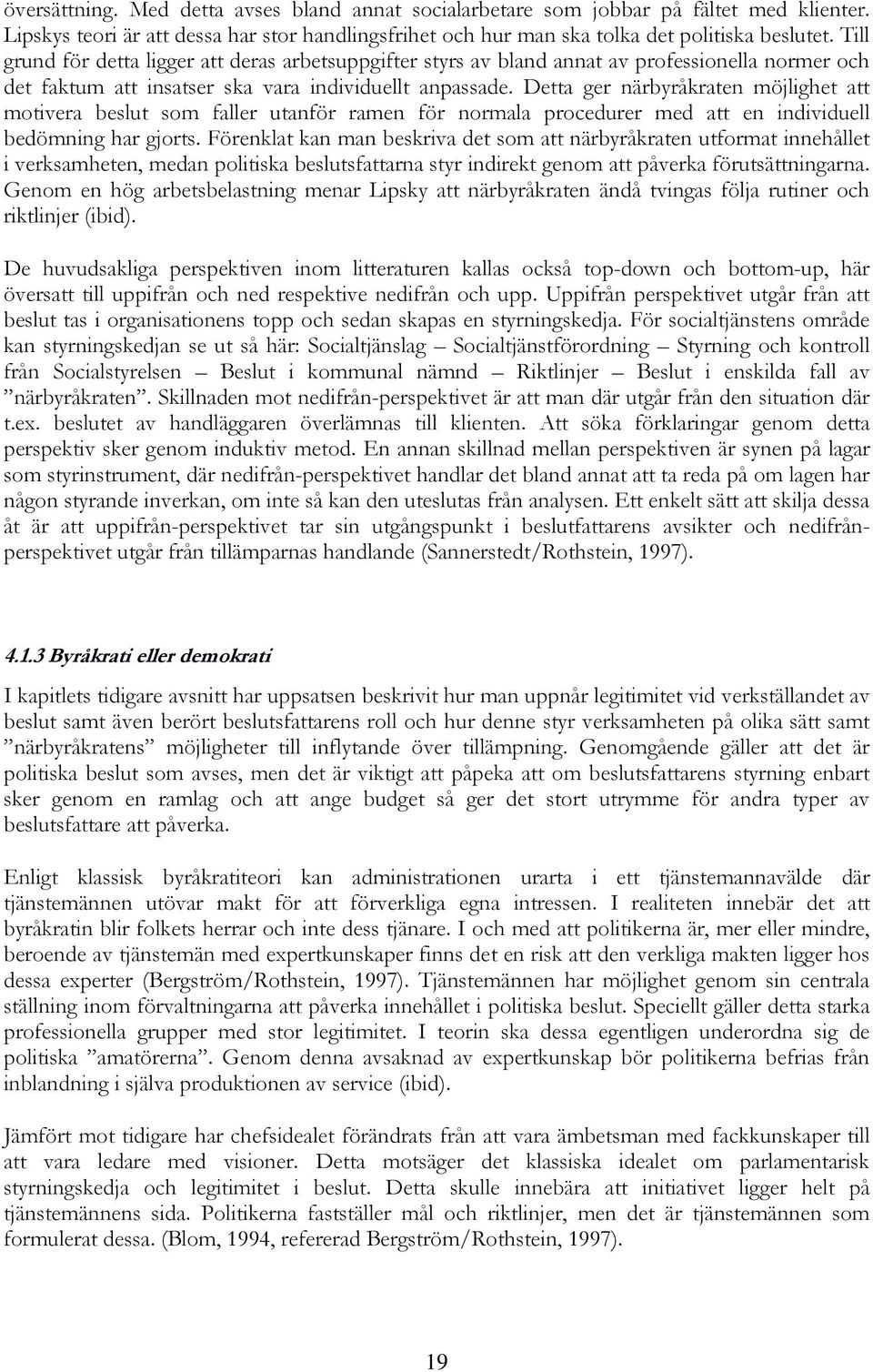 Detta ger närbyråkraten möjlighet att motivera beslut som faller utanför ramen för normala procedurer med att en individuell bedömning har gjorts.