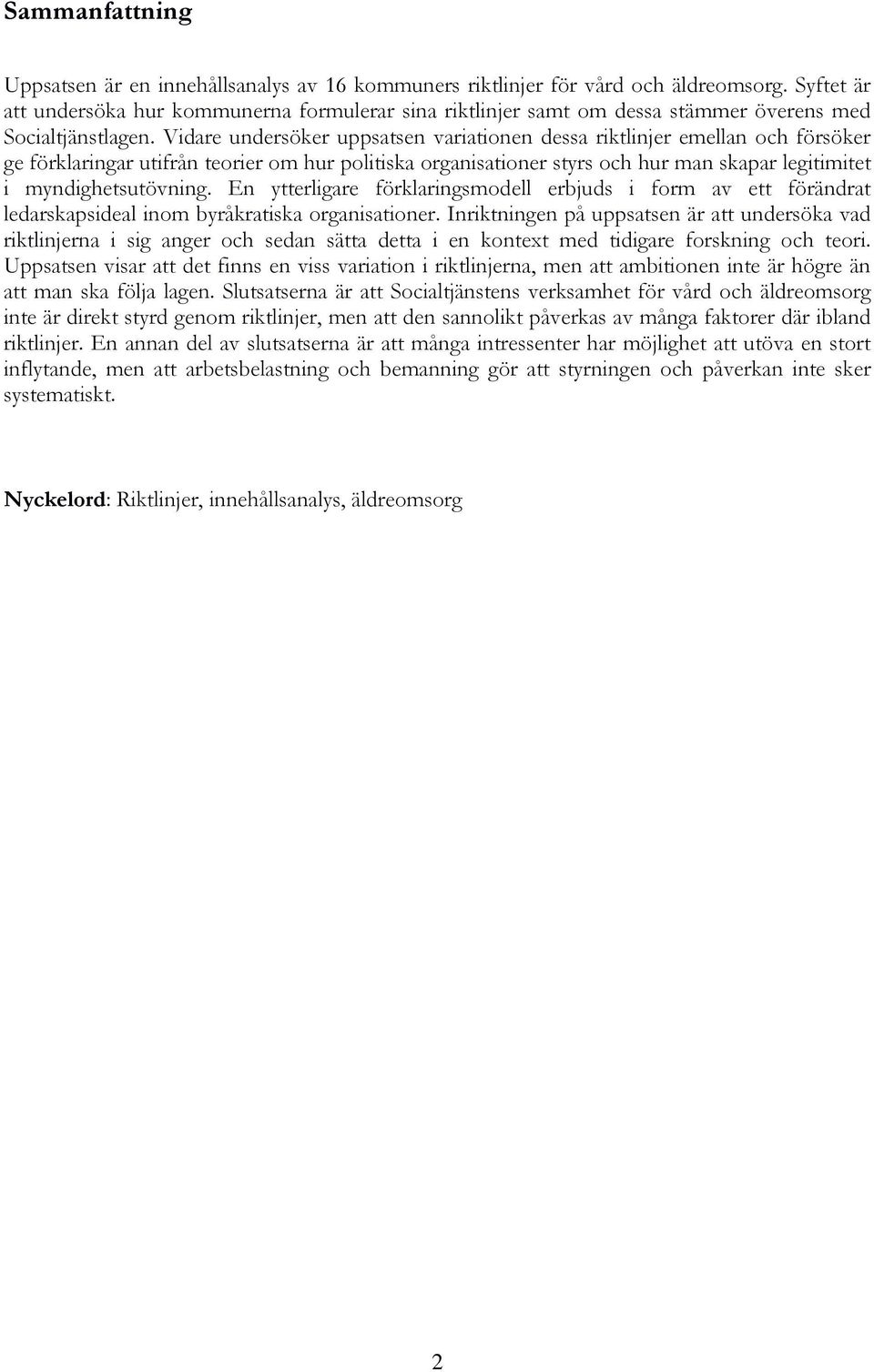 Vidare undersöker uppsatsen variationen dessa riktlinjer emellan och försöker ge förklaringar utifrån teorier om hur politiska organisationer styrs och hur man skapar legitimitet i myndighetsutövning.