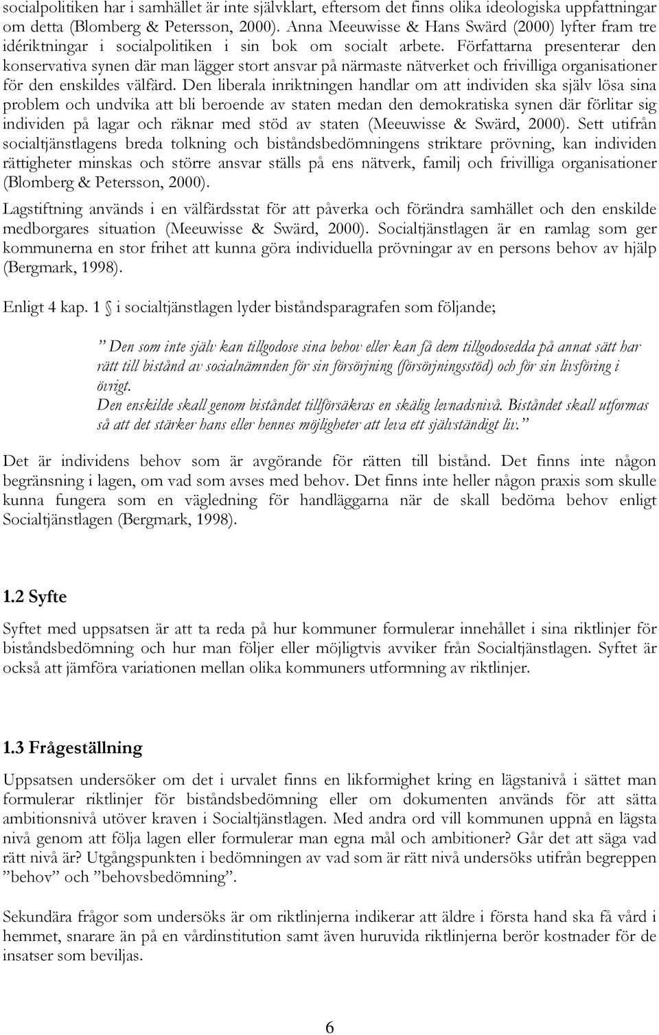 Författarna presenterar den konservativa synen där man lägger stort ansvar på närmaste nätverket och frivilliga organisationer för den enskildes välfärd.