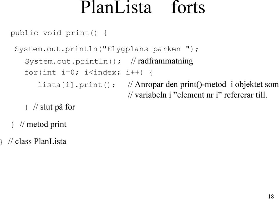 println(); // radframmatning for(int i=0; i<index; i++) { lista[i].