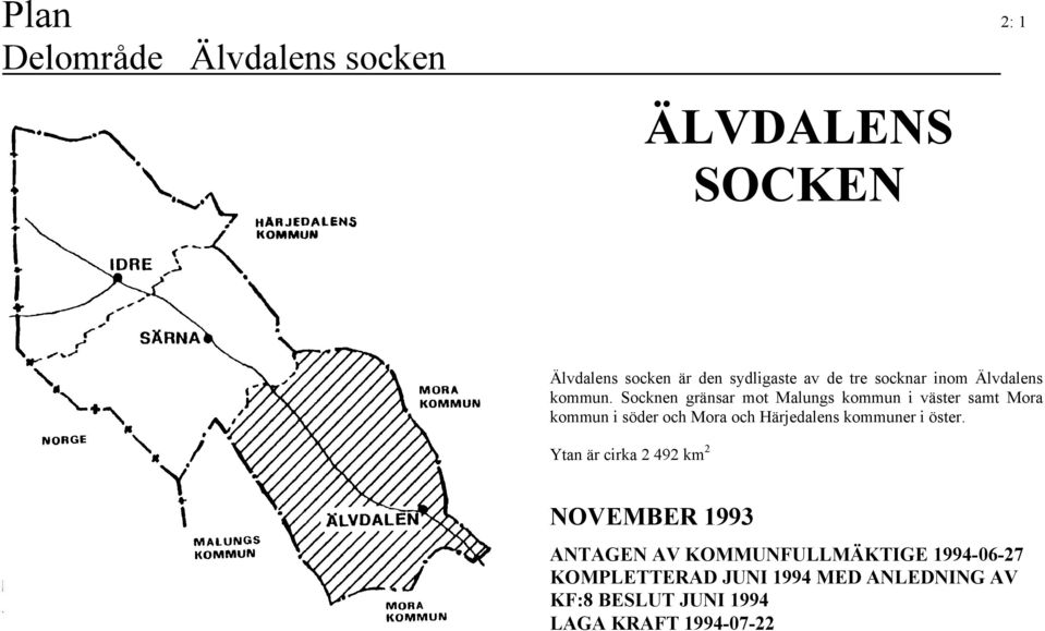 Socknen gränsar mot Malungs kommun i väster samt Mora kommun i söder och Mora och Härjedalens