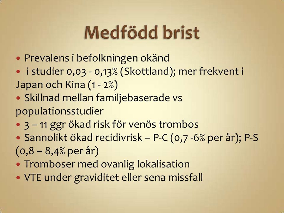 ökad risk för venös trombos Sannolikt ökad recidivrisk P-C (0,7-6% per år); P-S (0,8