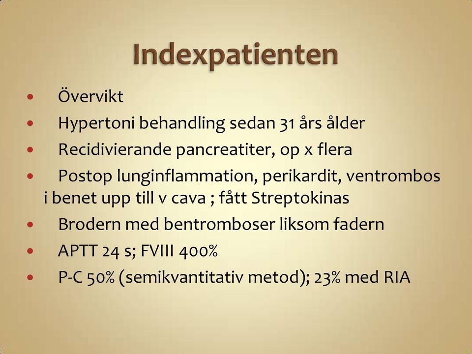 ventrombos i benet upp till v cava ; fått Streptokinas Brodern med