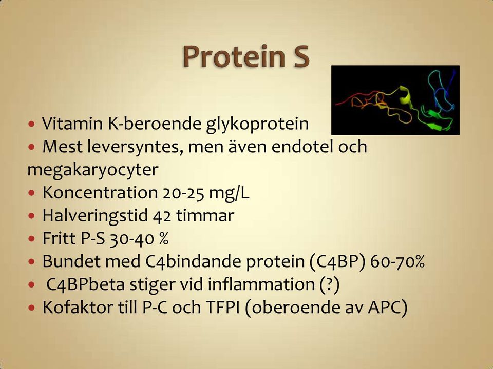 Fritt P-S 30-40 % Bundet med C4bindande protein (C4BP) 60-70%