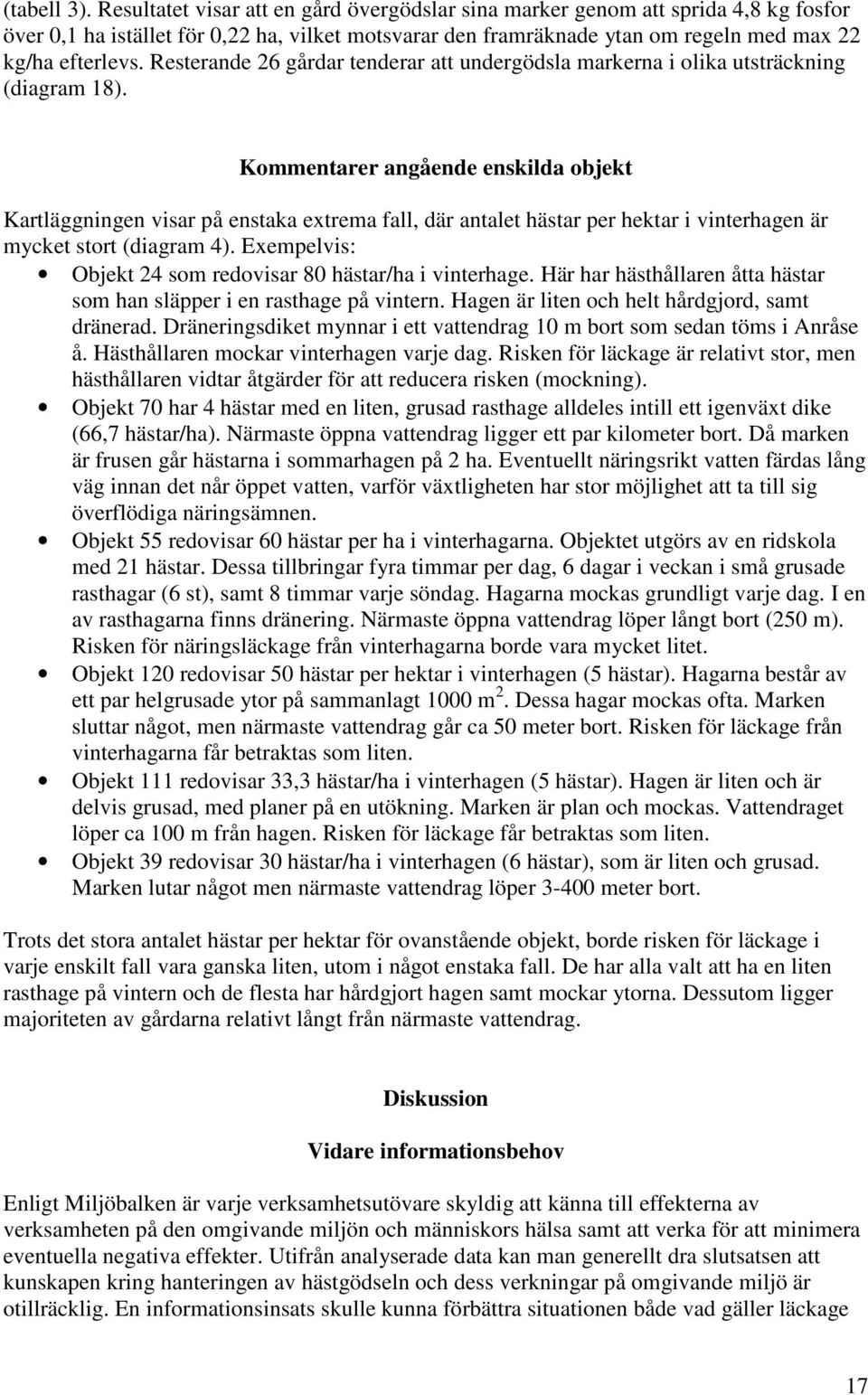 Resterande 26 gårdar tenderar att undergödsla markerna i olika utsträckning (diagram 18).