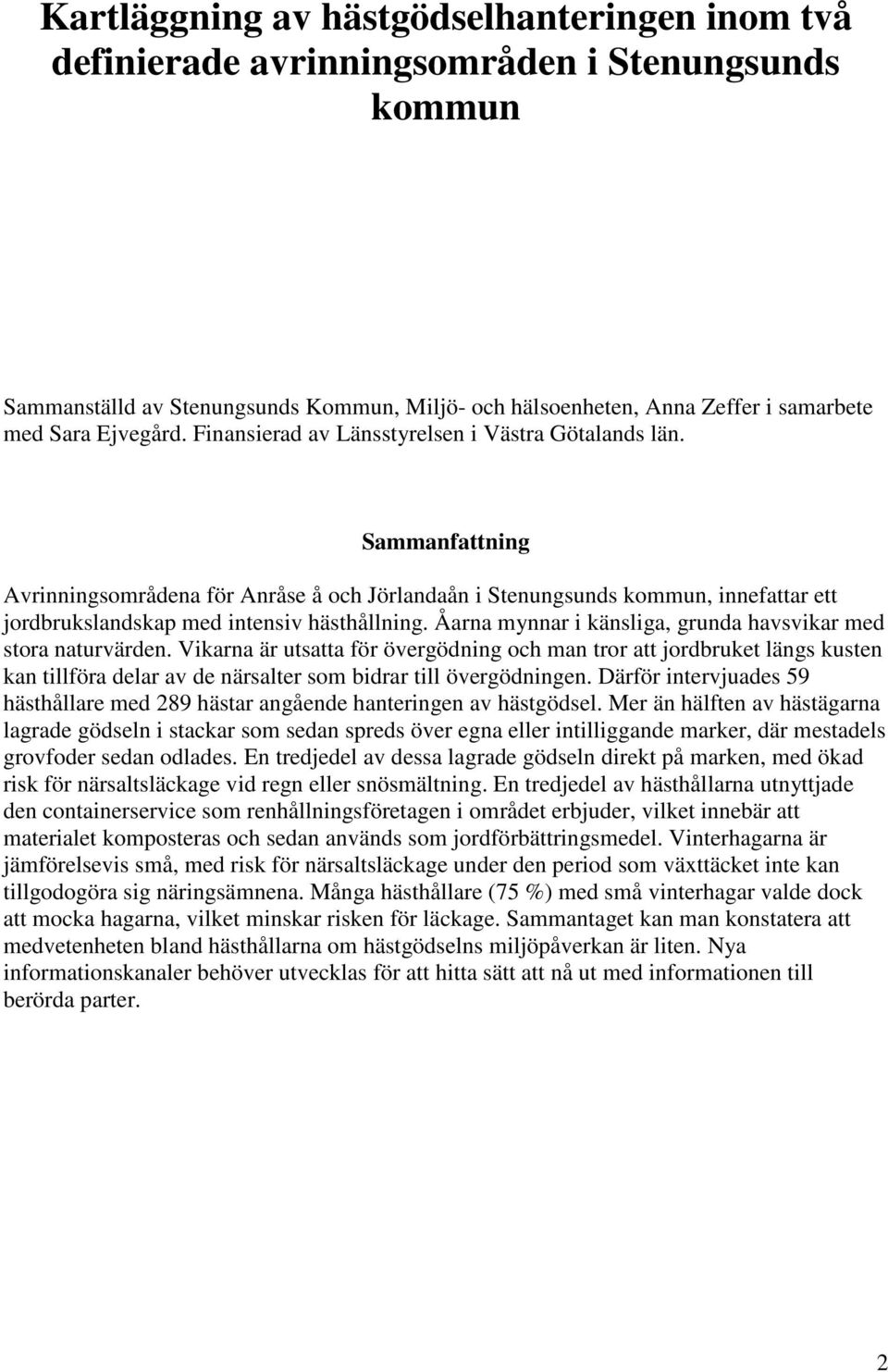 Sammanfattning Avrinningsområdena för Anråse å och Jörlandaån i Stenungsunds kommun, innefattar ett jordbrukslandskap med intensiv hästhållning.