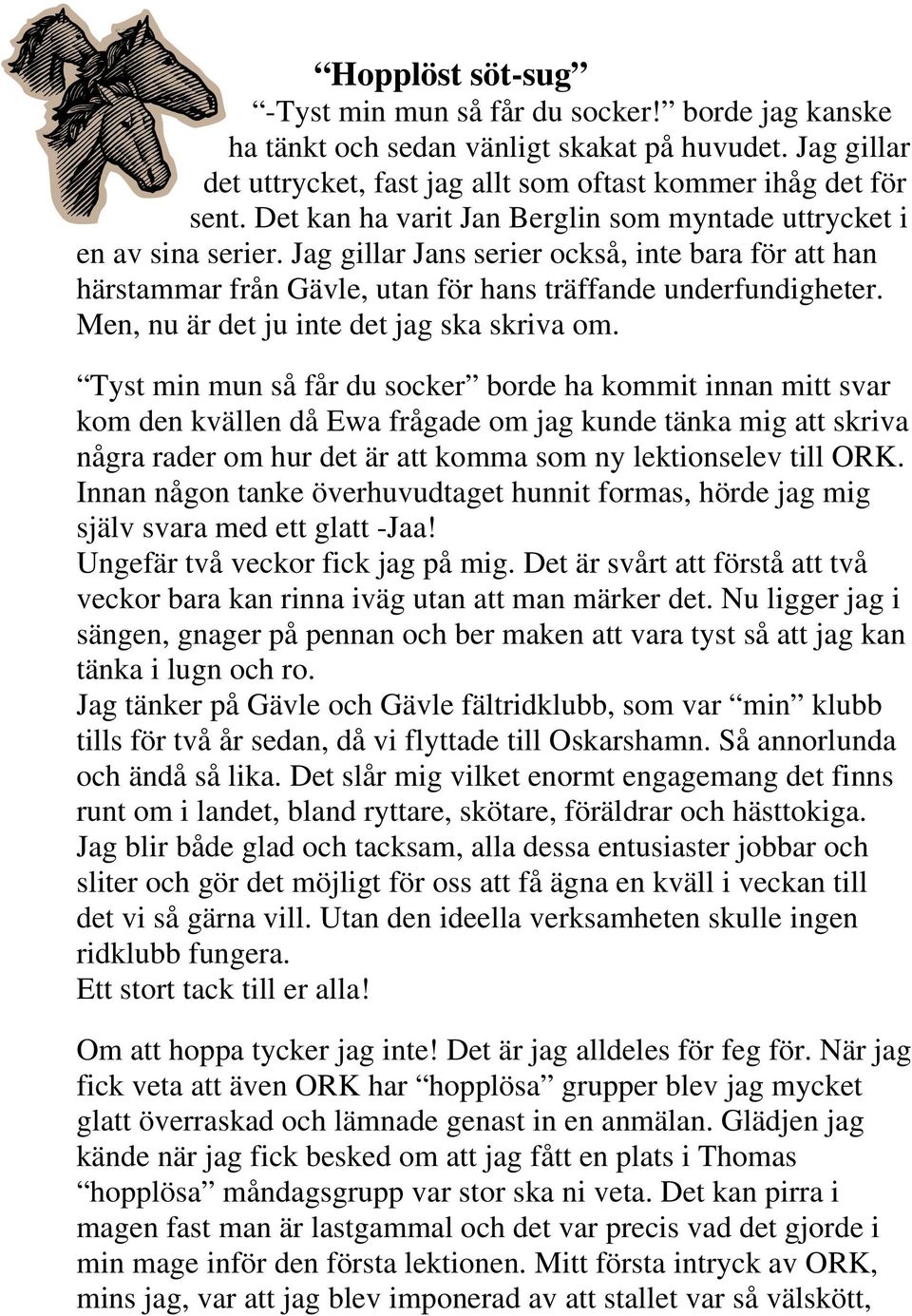 Men, nu är det ju inte det jag ska skriva om.