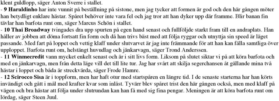 - 10 Thai Broadway tvingades dra upp spurten på egen hand senast och fullföljde starkt fram till en andraplats.