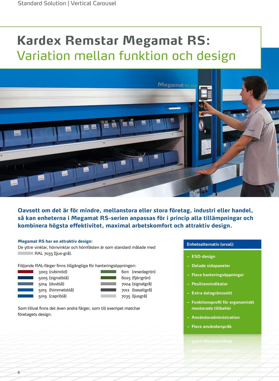 Megamat RS har en attraktiv design: De yttre vinklar, hörnvinklar och hörnfästen är som standard målade med RAL 7035 (ljus-grå).