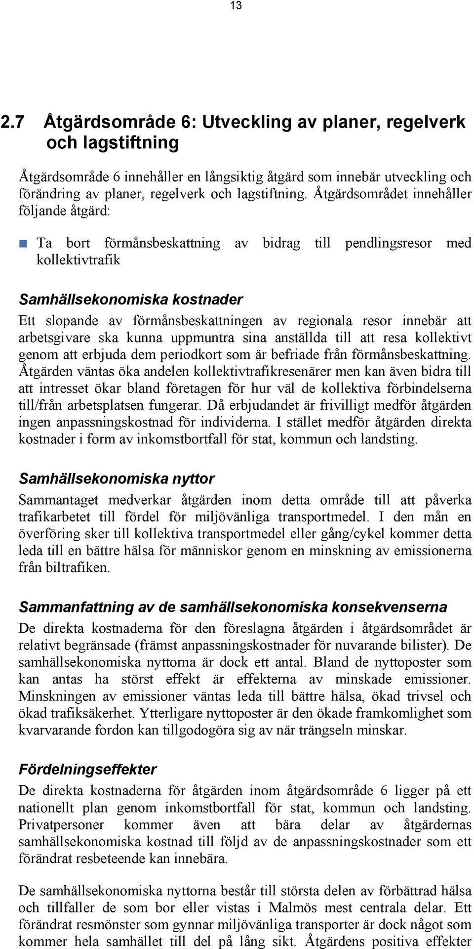 resor innebär att arbetsgivare ska kunna uppmuntra sina anställda till att resa kollektivt genom att erbjuda dem periodkort som är befriade från förmånsbeskattning.