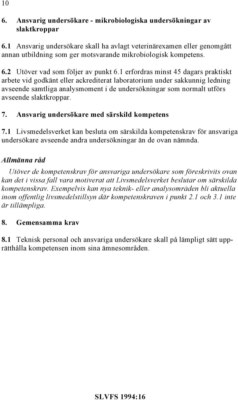 1 erfordras minst 45 dagars praktiskt arbete vid godkänt eller ackrediterat laboratorium under sakkunnig ledning avseende samtliga analysmoment i de undersökningar som normalt utförs avseende