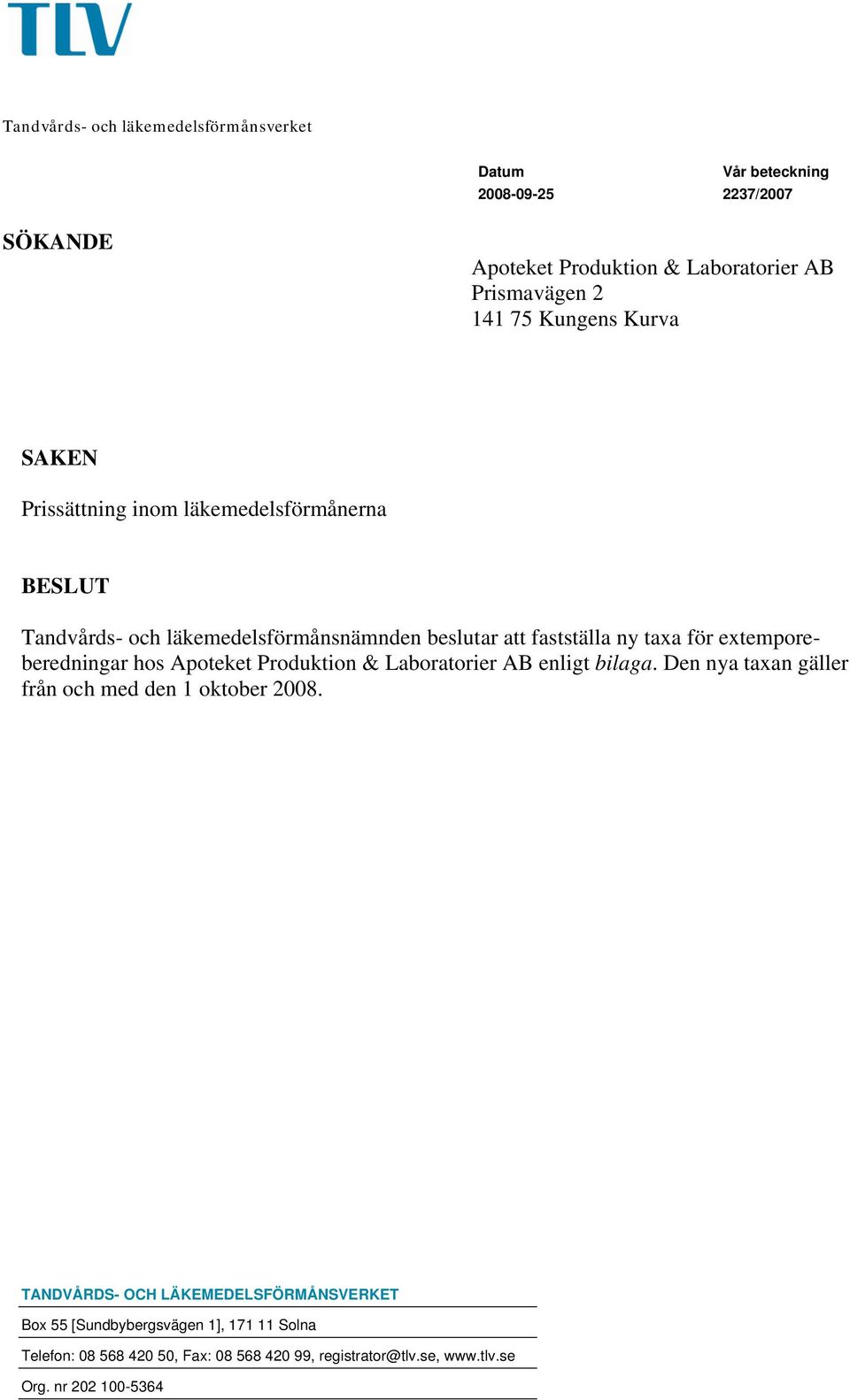 extemporeberedningar hos Apoteket Produktion & Laboratorier AB enligt bilaga. Den nya taxan gäller från och med den 1 oktober 2008.