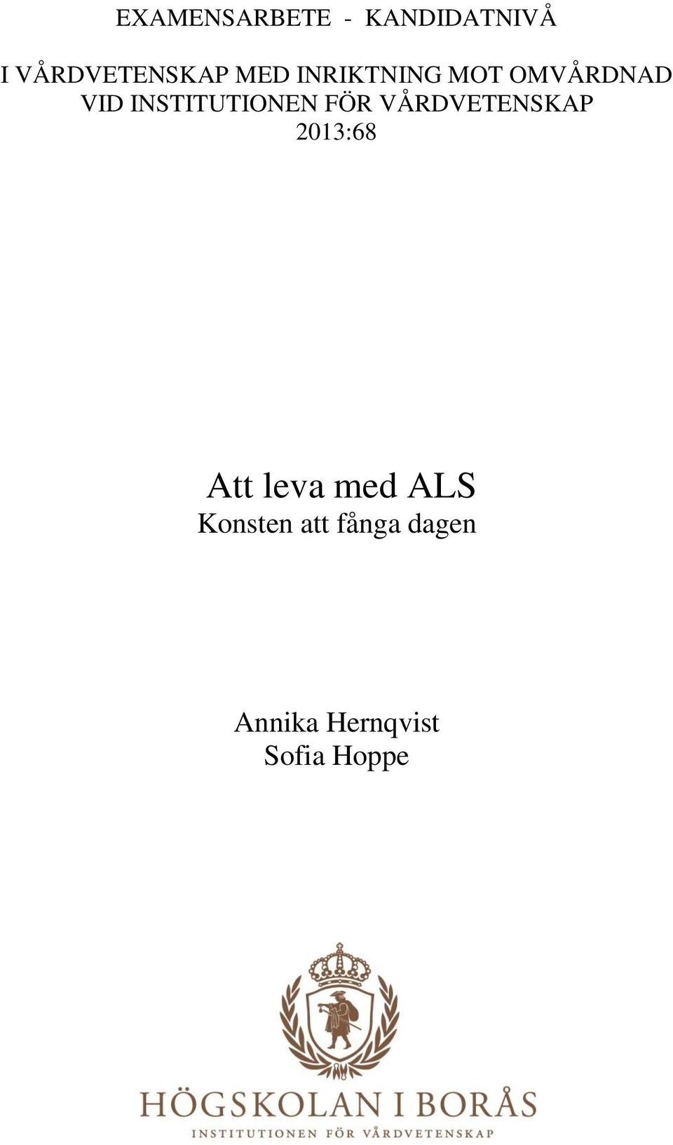 FÖR VÅRDVETENSKAP 2013:68 Att leva med ALS