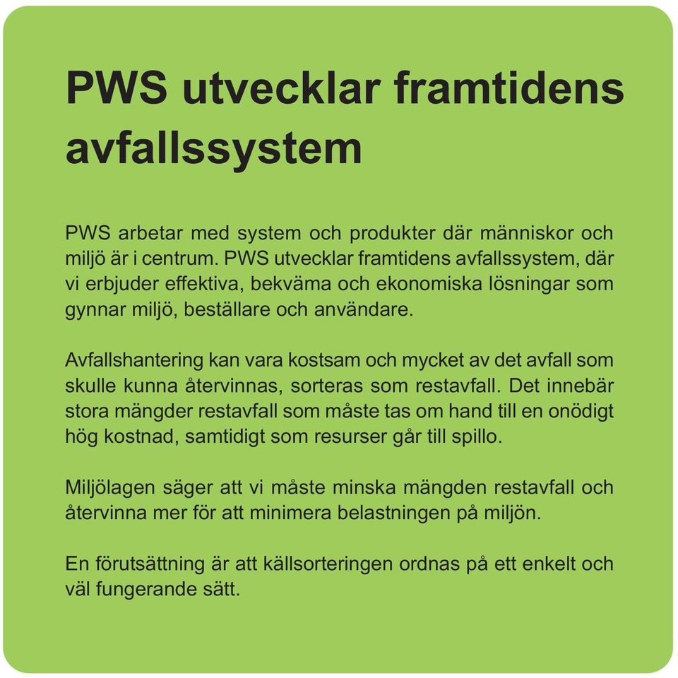 Avfallshantering kan vara kostsam och mycket av det avfall som skulle kunna återvinnas, sorteras som restavfall.