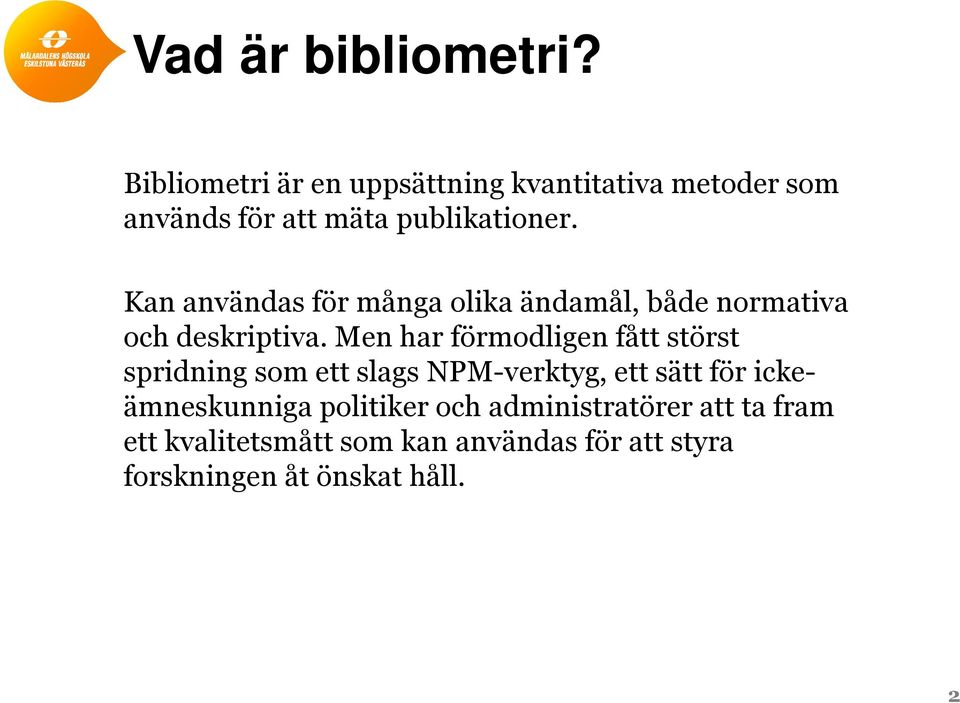 Kan användas för många olika ändamål, både normativa och deskriptiva.