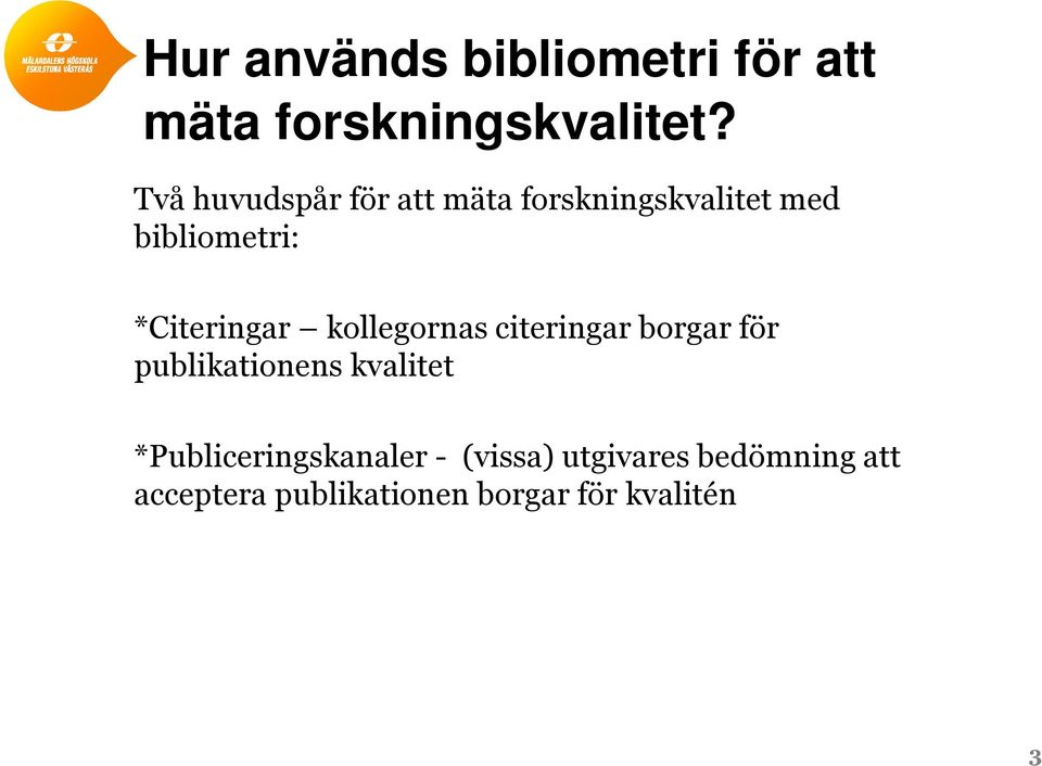 *Citeringar kollegornas citeringar borgar för publikationens kvalitet