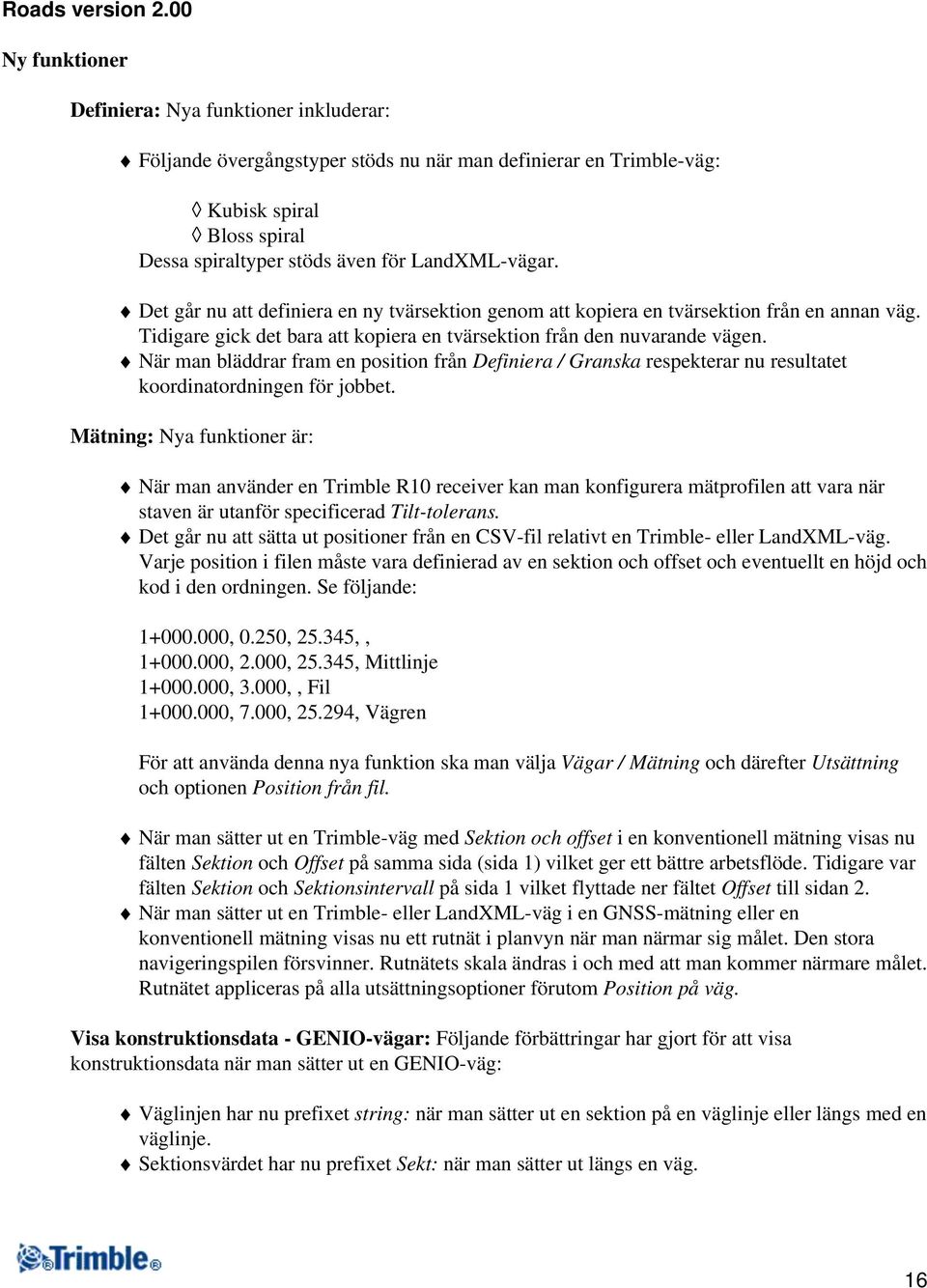 Det går nu att definiera en ny tvärsektion genom att kopiera en tvärsektion från en annan väg. Tidigare gick det bara att kopiera en tvärsektion från den nuvarande vägen.