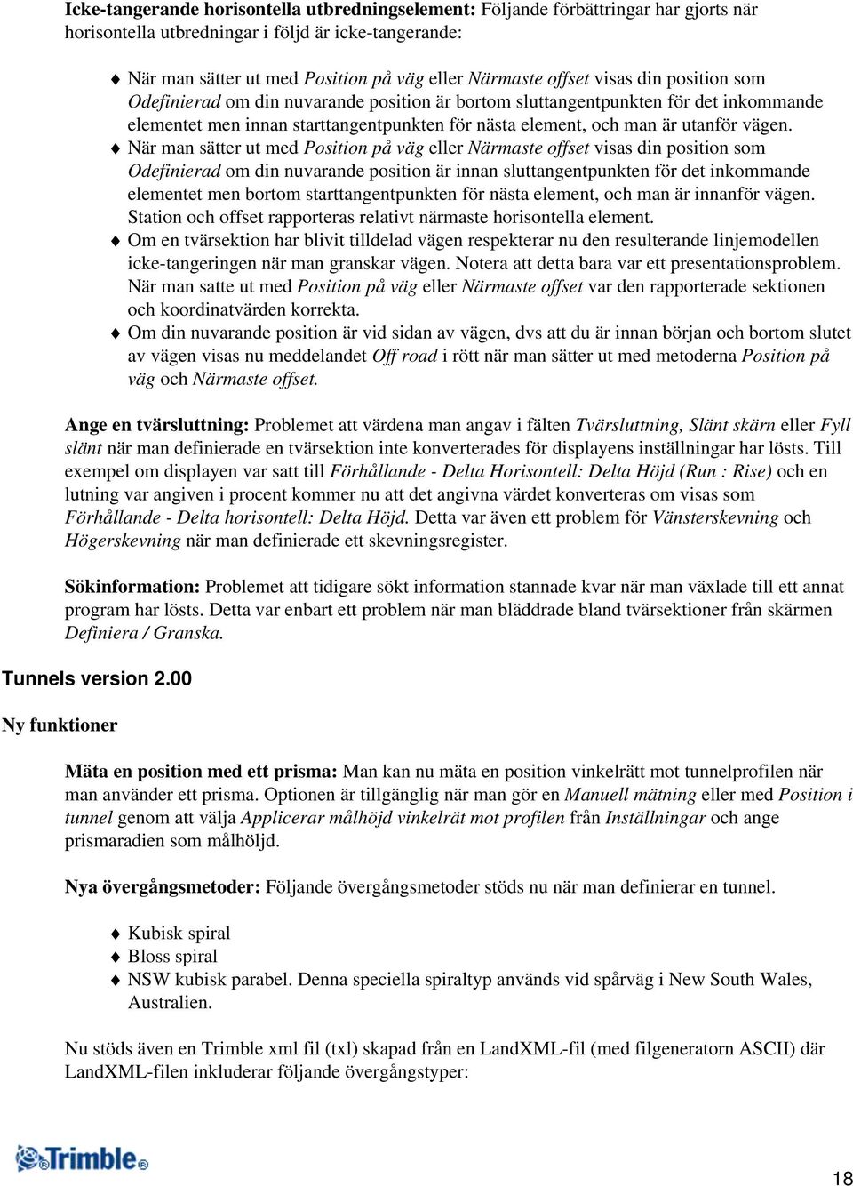 När man sätter ut med Position på väg eller Närmaste offset visas din position som Odefinierad om din nuvarande position är innan sluttangentpunkten för det inkommande elementet men bortom