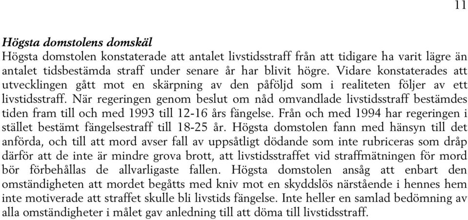 När regeringen genom beslut om nåd omvandlade livstidsstraff bestämdes tiden fram till och med 1993 till 12-16 års fängelse.