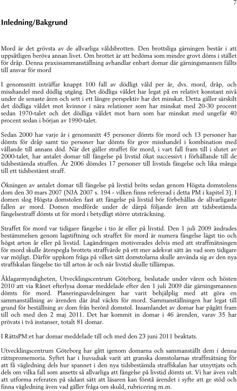 Denna praxissammanställning avhandlar enbart domar där gärningsmannen fällts till ansvar för mord I genomsnitt inträffar knappt 100 fall av dödligt våld per år, dvs.