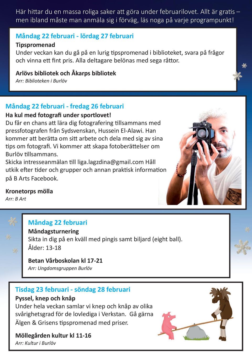 Arlövs bibliotek och Åkarps bibliotek Arr: Biblioteken i Burlöv Måndag 22 februari - fredag 26 februari Ha kul med fotografi under sportlovet!