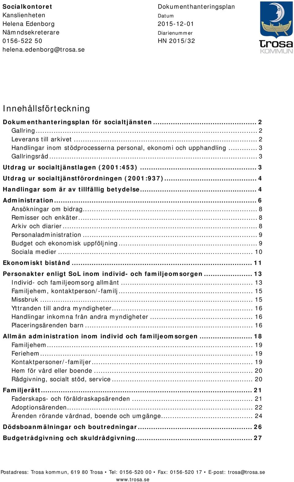 .. 2 ar inom stödprocesserna personal, ekonomi och upphandling... 3 Gallringsråd... 3 Utdrag ur socialtjänstlagen (2001:453)... 3 Utdrag ur socialtjänstförordningen (2001:937).