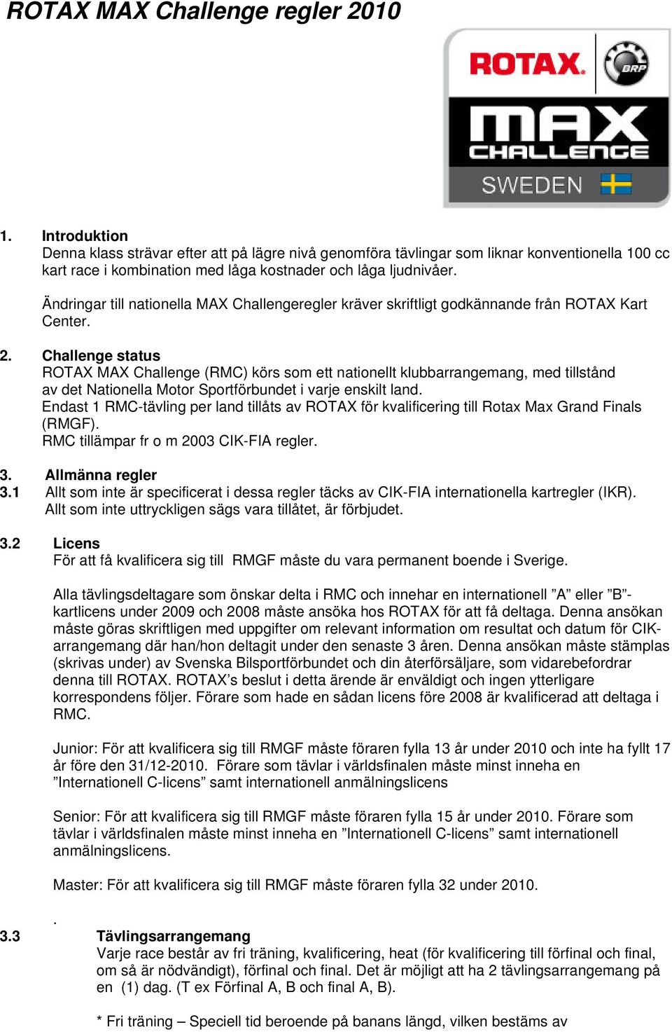 Ändringar till nationella MAX Challengeregler kräver skriftligt godkännande från ROTAX Kart Center. 2.