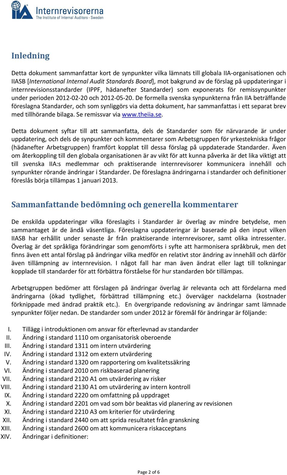 De formella svenska synpunkterna från IIA beträffande föreslagna Standarder, och som synliggörs via detta dokument, har sammanfattas i ett separat brev med tillhörande bilaga. Se remissvar via www.