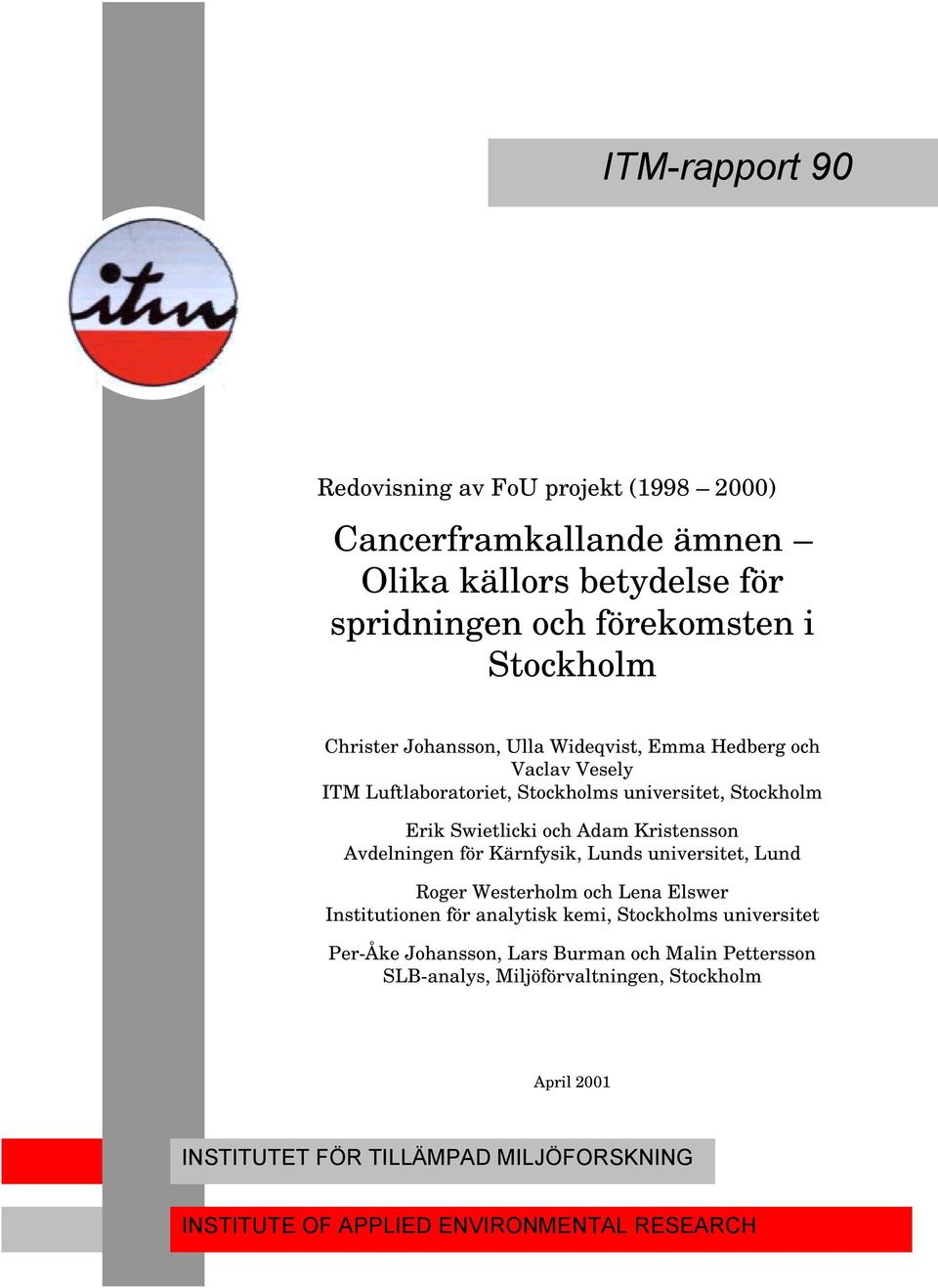 Avdelningen för Kärnfysik, Lunds universitet, Lund Roger Westerholm och Lena Elswer Institutionen för analytisk kemi, Stockholms universitet Per-Åke