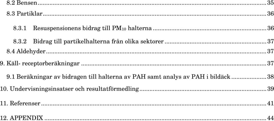 Käll- receptorberäkningar... 37 9.