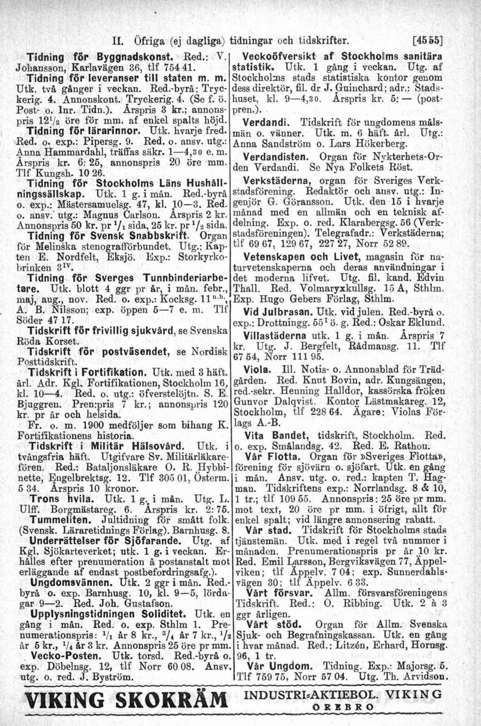 : Stadskerig. 4. Annonskout. Fryckerig. 4. (Se f. ö. huset, kl. 9-4,30. Arspris kr. 5: - (post- Post- o. lur. Tidn.). Arspris 3 kr.; annons- pren.). pris 12'/a öre för mm. af enkel spalts höjd.