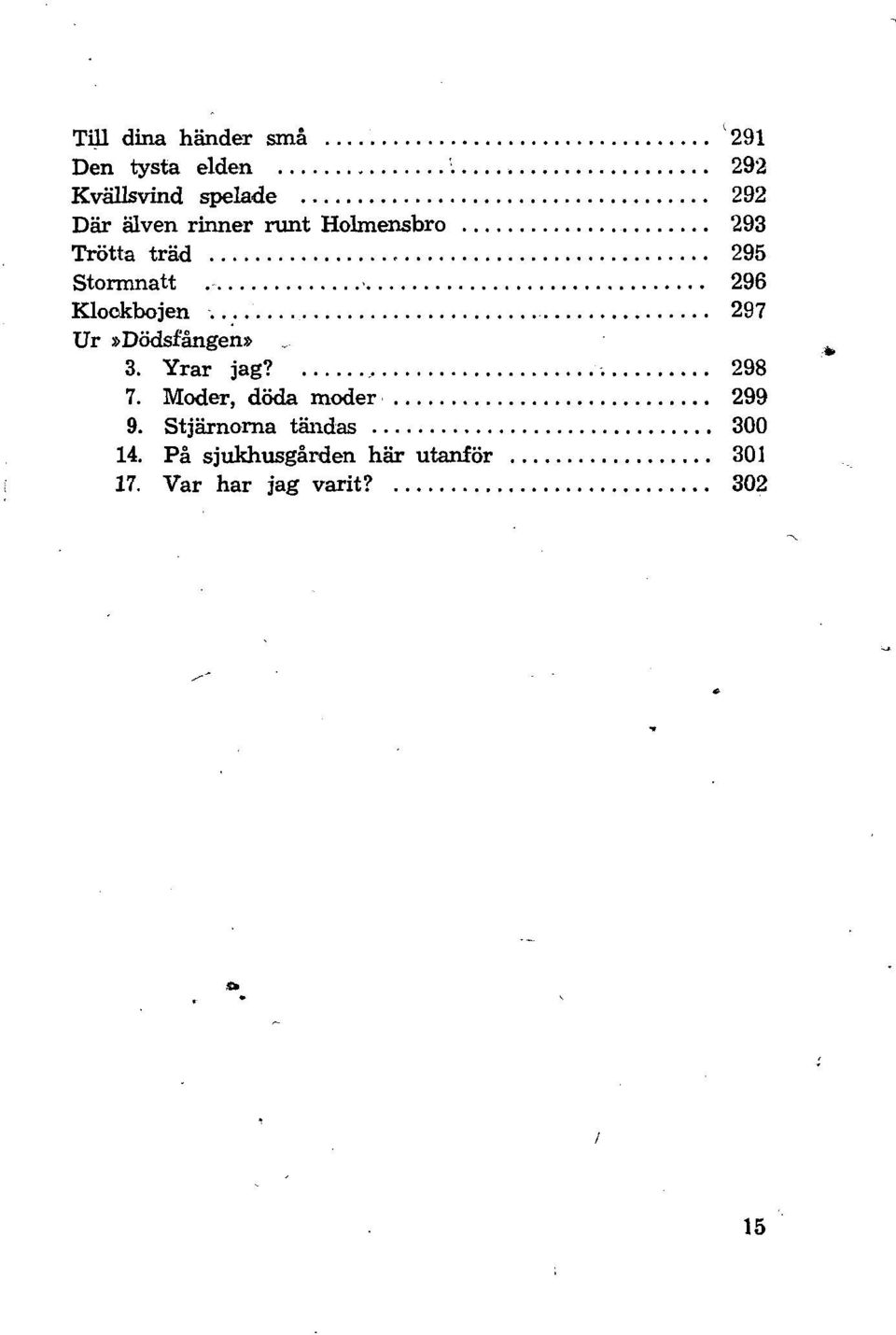 297 Ur»Dödsfången» 3. Yrar jag? 298 7. Moder, döda moder 299 9.