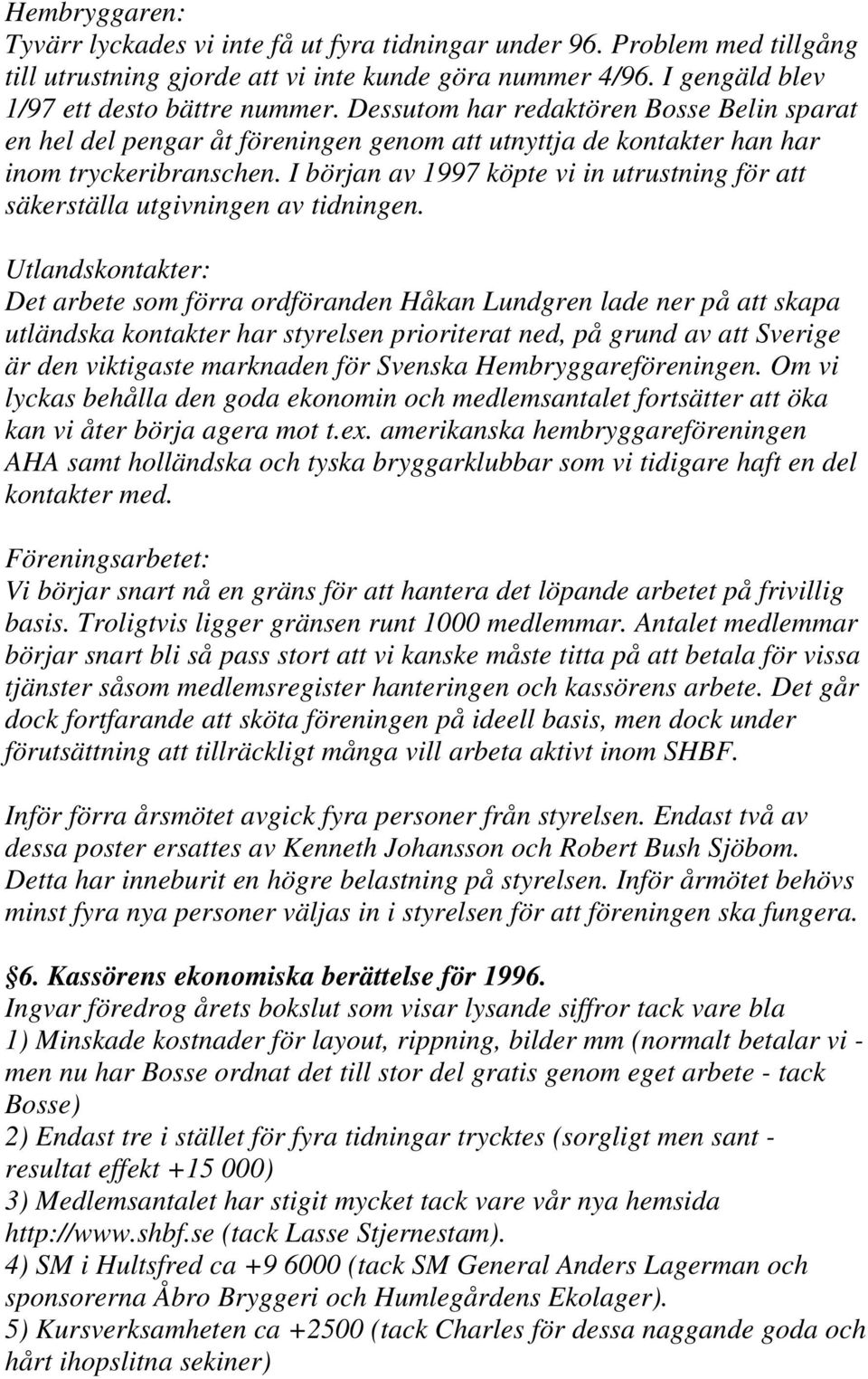 I början av 1997 köpte vi in utrustning för att säkerställa utgivningen av tidningen.