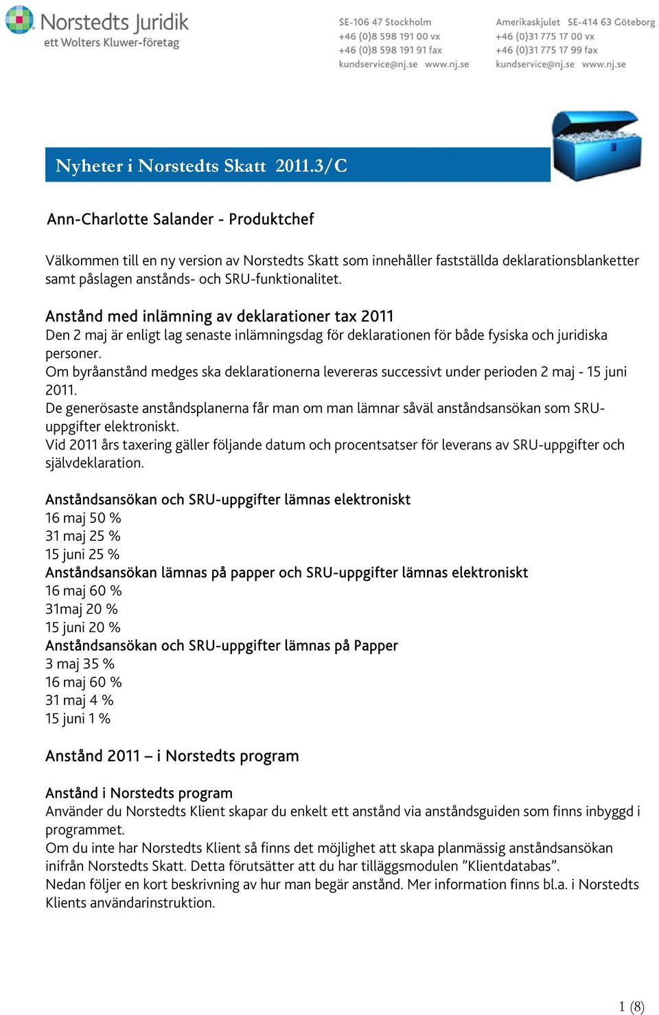 Anstånd med inlämning av deklarationer tax 2011 Den 2 maj är enligt lag senaste inlämningsdag för deklarationen för både fysiska och juridiska personer.