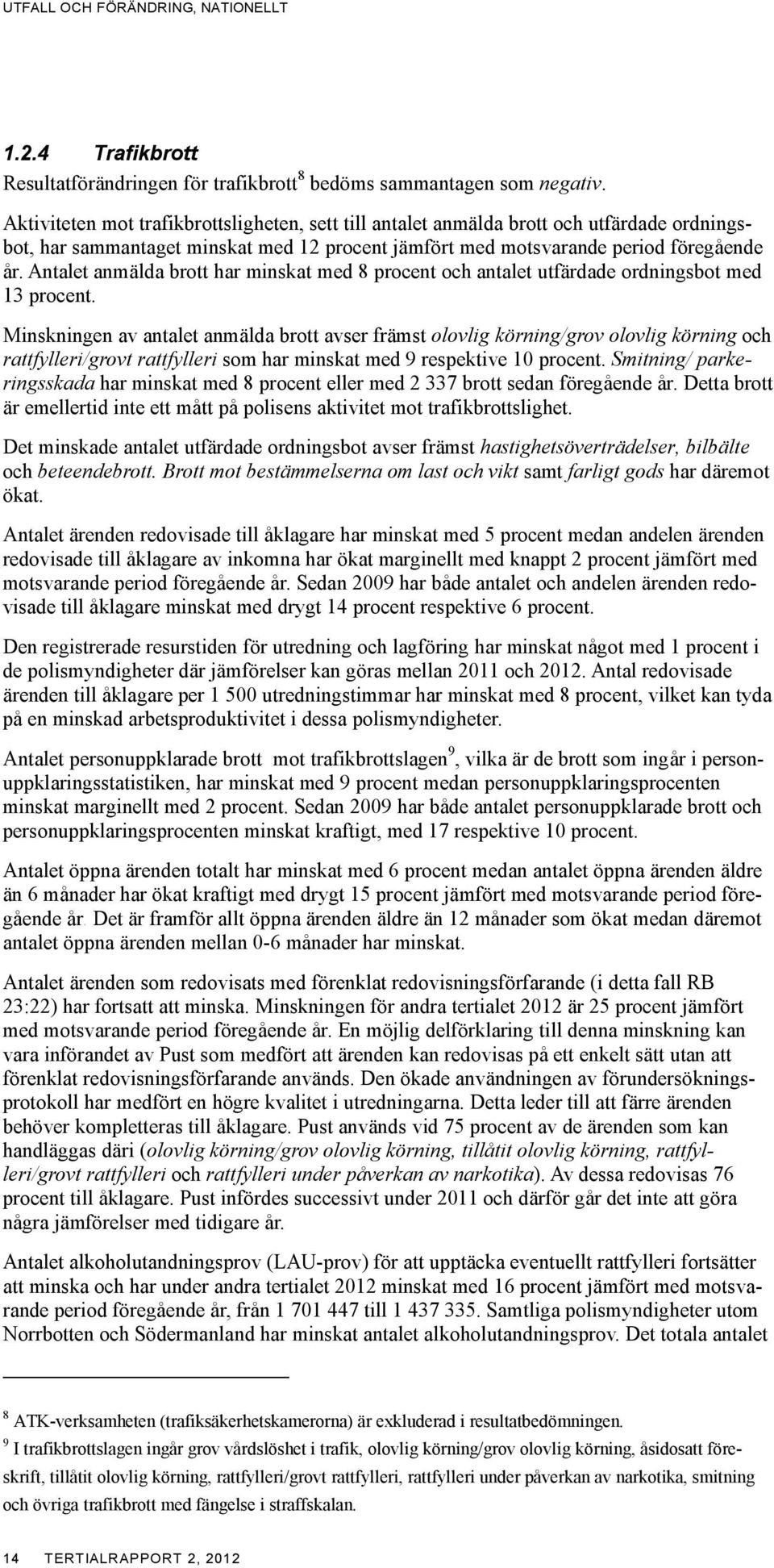 Antalet anmälda brott har minskat med 8 procent och antalet utfärdade ordningsbot med 13 procent.