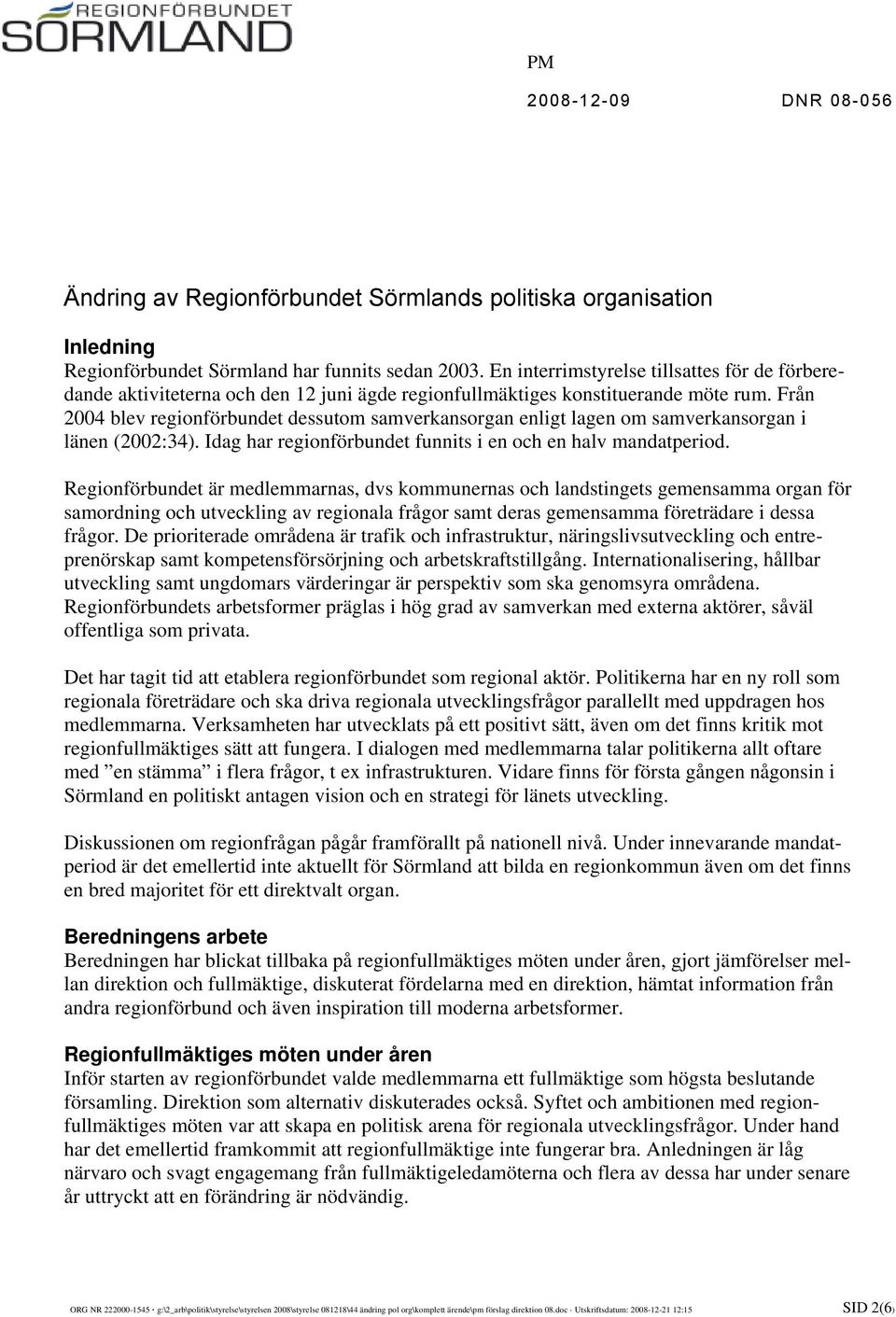 Från 2004 blev regionförbundet dessutom samverkansorgan enligt lagen om samverkansorgan i länen (2002:34). Idag har regionförbundet funnits i en och en halv mandatperiod.