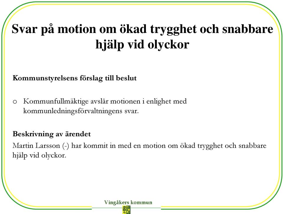 motionen i enlighet med kommunledningsförvaltningens svar.