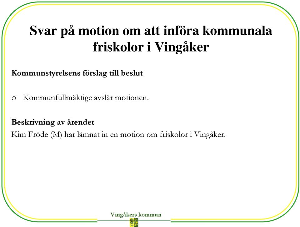 o Kommunfullmäktige avslår motionen.