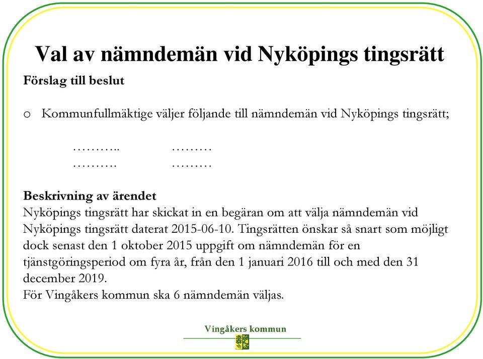 .. Nyköpings tingsrätt har skickat in en begäran om att välja nämndemän vid Nyköpings tingsrätt daterat 2015-06-10.