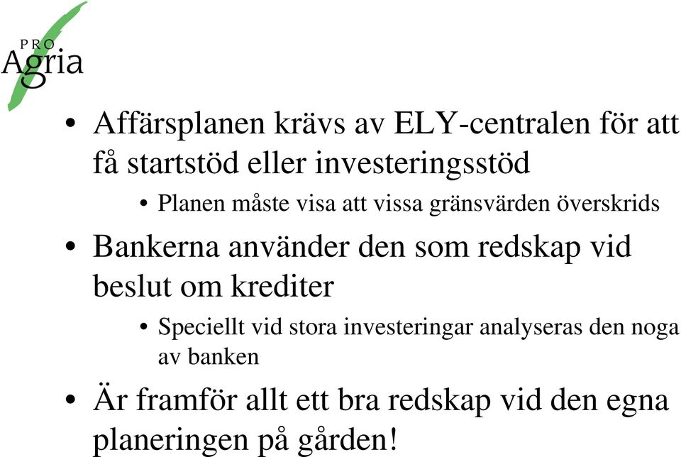 redskap vid beslut om krediter Speciellt vid stora investeringar analyseras den