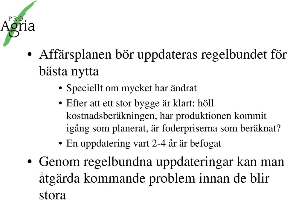 igång som planerat, är foderpriserna som beräknat?