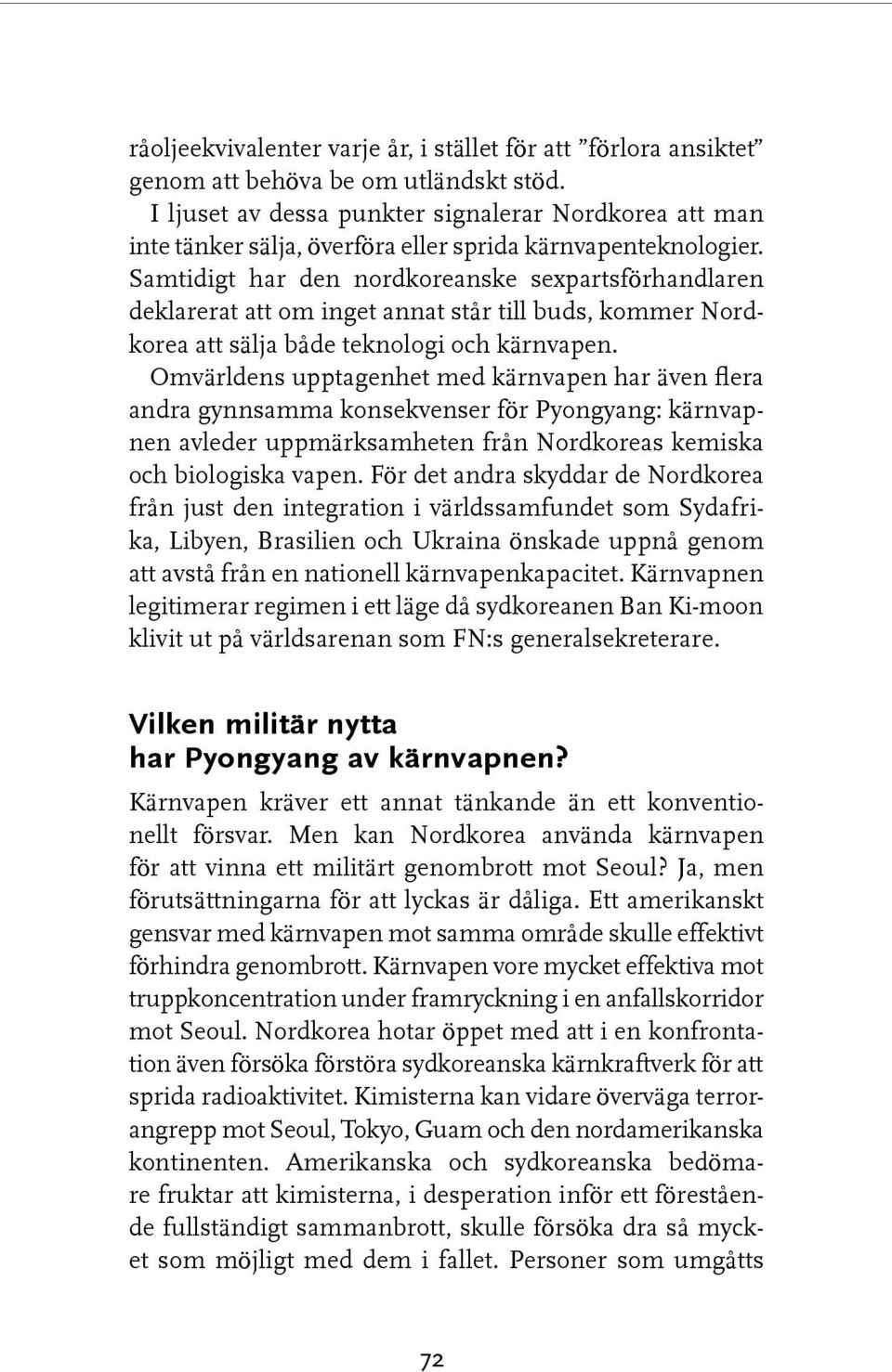 Samtidigt har den nordkoreanske sexpartsförhandlaren deklarerat att om inget annat står till buds, kommer Nordkorea att sälja både teknologi och kärnvapen.