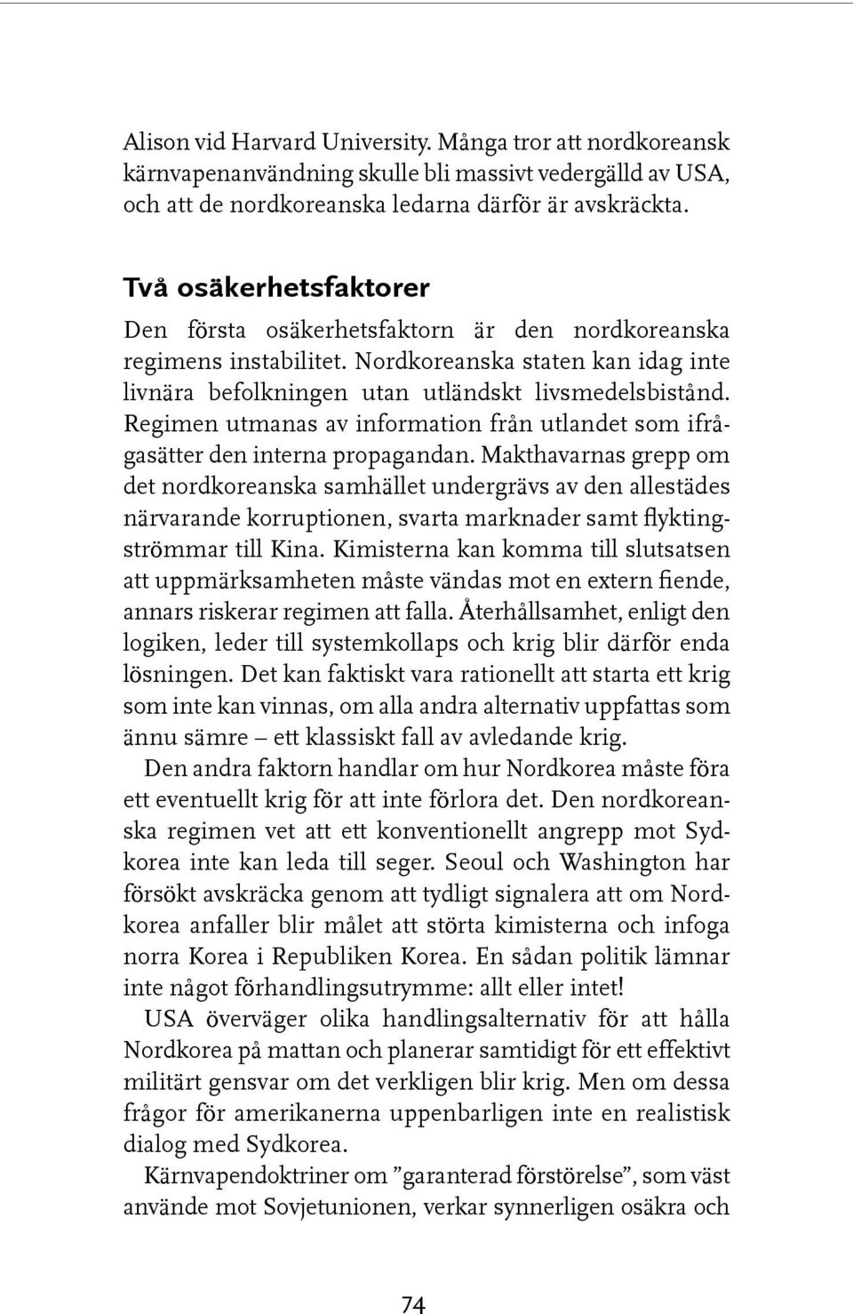 Regimen utmanas av information från utlandet som ifrågasätter den interna propagandan.